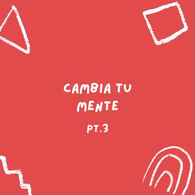 Cambia tu mente pt. 3 🧠