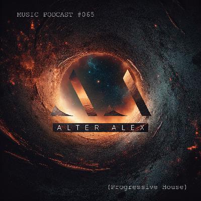 ALTER ALEX - MUSIC PODCAST #065 (Progressive House) #65