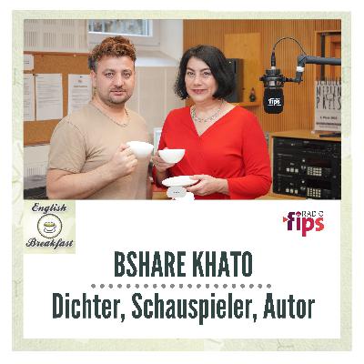 ENGLISH BREAKFAST - Bshare Khato, Jesidisch Poet, Actor, Author (DE/ENG)