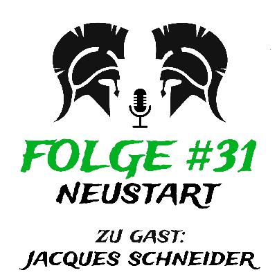 #31 Neustart (zu Gast: Jacques Schneider)