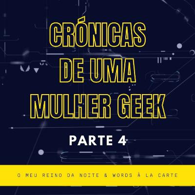 Crónicas de uma Mulher Geek - parte 4