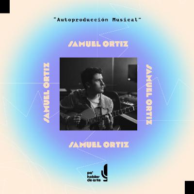 "Autoproducción Musical" con Samuel Ortiz