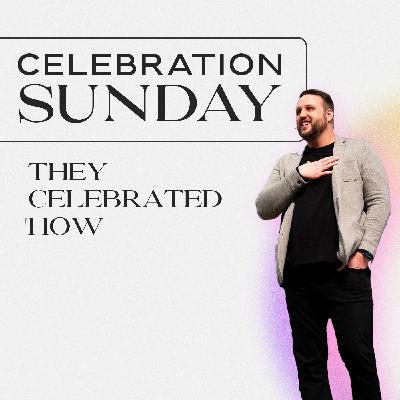 Celebration Sunday - They Celebrated How?