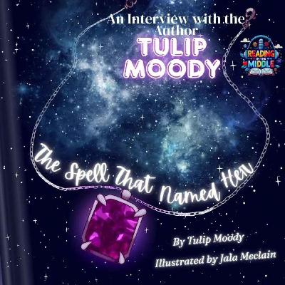 A Princess, A Heart Witch, and Destiny: Tulip Moody on The Spell That Named Her A Princess, A Heart Witch, and Destiny: Tulip Moody on The Spell That Named Her