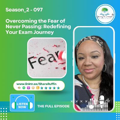 Season_2 - 097 - “Overcoming the Fear of Never Passing: Redefining Your Exam Journey