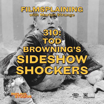 310: Tod Browning's Sideshow Shockers