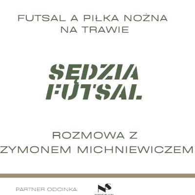 Szymon Michniewicz - Futsal a piłka nożna na trawie z perspektywy sędziego / Piłkarski Spec #9