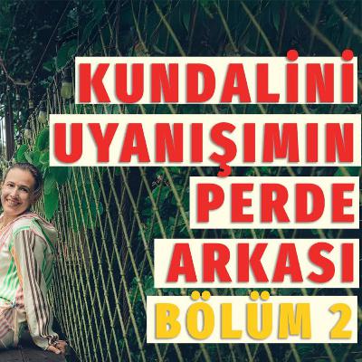 66-Kundalini Uyanışı Nedir_ Ben Bu Süreçte Neler Yaşadım_ Bölüm 2