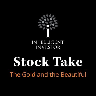Stock Take: The Gold and the Beautiful