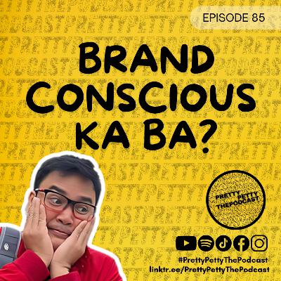 Episode 85: Brand Conscious Ka Ba? | Do You Prefer Branding vs Value?