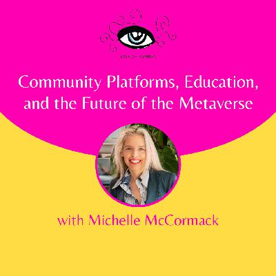 EP13: Community Platforms, Education, and the Future of the Metaverse with Michelle McCormack