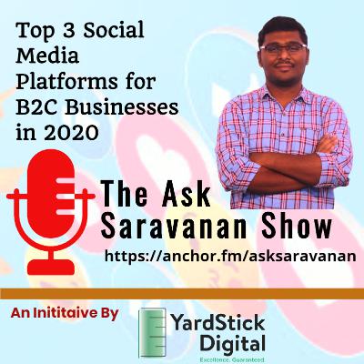 Top 3 Social Media Marketing Platforms for B2C Businesses by Saravanan Thiyagarajan - Ask Saravanan Show Top 3 Social Media Marketing Platforms for B2C Businesses by Saravanan Thiyagarajan - Ask Saravanan Show