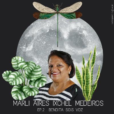 Episódio 2: Marli Aires Ixchel Medeiros Episódio 2: Marli Aires Ixchel Medeiros