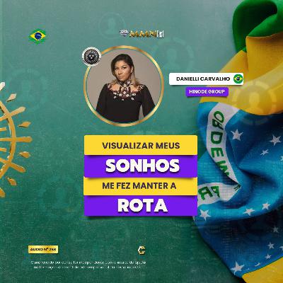 Visualizar meus SONHOS me fez manter a ROTA - Danielli Carvalho [Hinode I DNA] #258