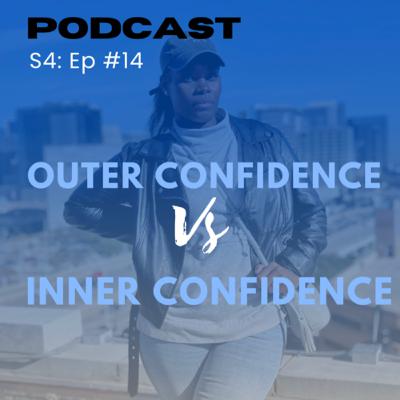 S4 : EP14 “ Outer Confidence vs Inner Confidence S4 : EP14 “ Outer Confidence vs Inner Confidence