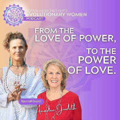 From The Love or Power to The Power of Love: Evolutionary Women with Jeanie Manchester From The Love or Power to The Power of Love: Evolutionary Women with Jeanie Manchester
