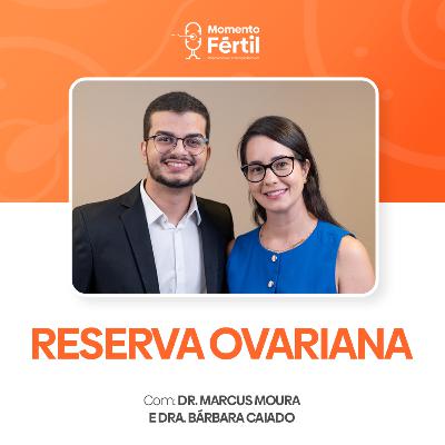 Momento Fértil - EP 14 | DR. MARCUS MOURA: RESERVA OVARIANA