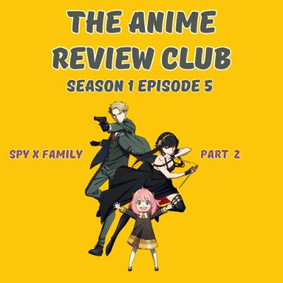 S1 EP 5: SPY X FAMILY PT. 2