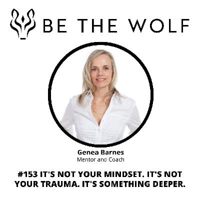 #153 It's Not Your Mindset. It's Not Your Trauma. It's Something Deeper.
