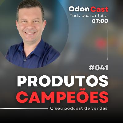 041-Descubra os Produtos Campeões | OdonCast 041-Descubra os Produtos Campeões | OdonCast