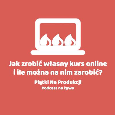 #2 Jak zrobić własny kurs online i ile można na nim zarobić?