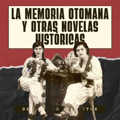 Ep. 93: La memoria otomana y otras novelas históricas