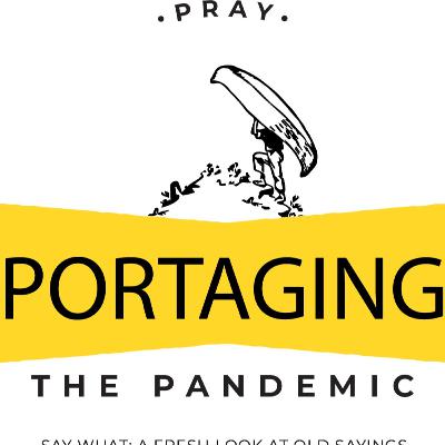 Portaging the Pandemic: PRAY Portaging the Pandemic: PRAY