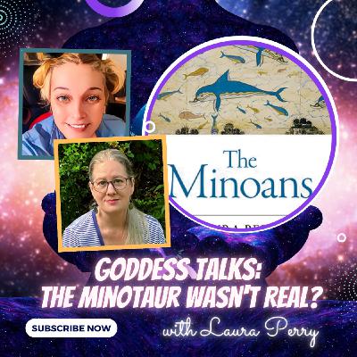 The Minotaur Wasn't Real? Uncovering the Truth About Minoan Gods with Laura Perry