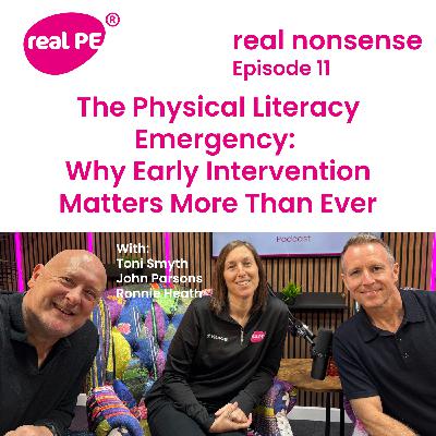 real nonsense episode 11: The Physical Literacy Emergency: Why Early Intervention Matters More Than Ever