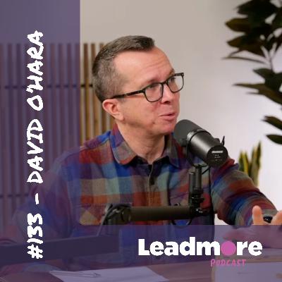 David O'Hara on How to Lead with Authenticity and Impact David O'Hara on How to Lead with Authenticity and Impact