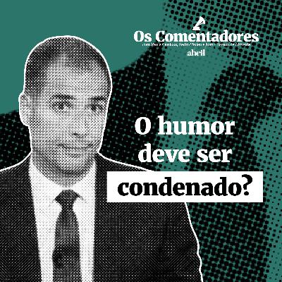 Os Comentadores #116 - O humor deve ser condenado?