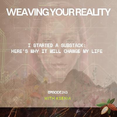 243. I Started a Substack. Here's Why It Will Change My Life