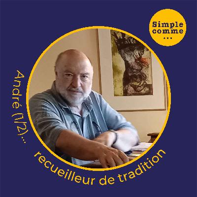 SIMPLE COMME... André (1/2) recueilleur de tradition