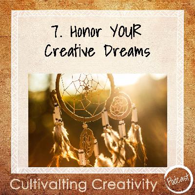 7. Honor Your Creative Dreams