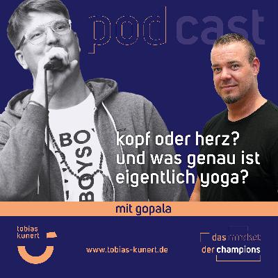 Das Mindset der Champions - Folge 91 - Kopf oder Herz? Und was genau ist eigentlich Yoga? - mit Gopala Das Mindset der Champions - Folge 91 - Kopf oder Herz? Und was genau ist eigentlich Yoga? - mit Gopala