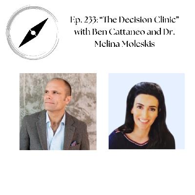 Ep. 233: The Decision Clinic with Ben Cattaneo and Dr. Melina Moleskis Ep. 233: The Decision Clinic with Ben Cattaneo and Dr. Melina Moleskis
