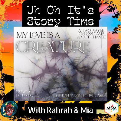Uh Oh It's Story Time: My Love is a Creature Uh Oh It's Story Time: My Love is a Creature