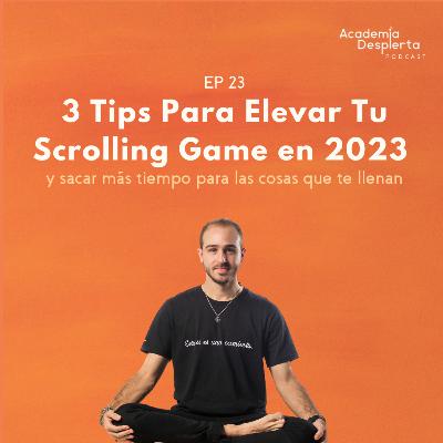 EP23 - 3 Tips Para Elevar tu Scrolling Game Este Año
