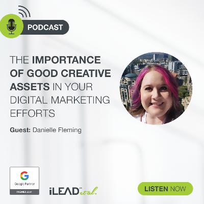 #34: The importance of good creative assets in your digital marketing efforts with Danielle Fleming
