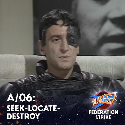 A:06 Seek-Locate-Destroy: The Federation Brings in the Big Gun
