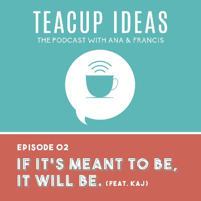 EP 2. If it's meant to be, it will be.