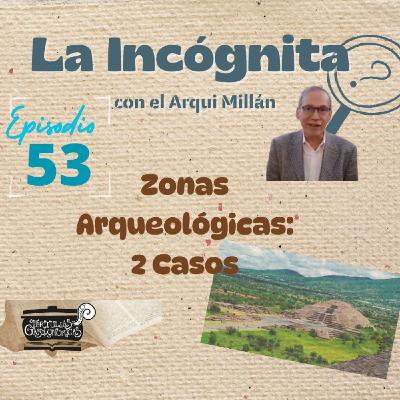 Episodio 53 "Zonas Arqueológicas: 2 Casos"