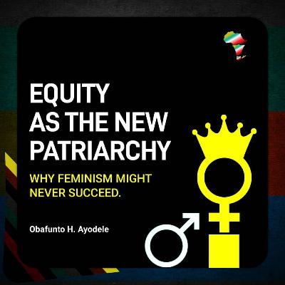 Equity As The New Patriarchy Ft. Obafunto Habbiblah