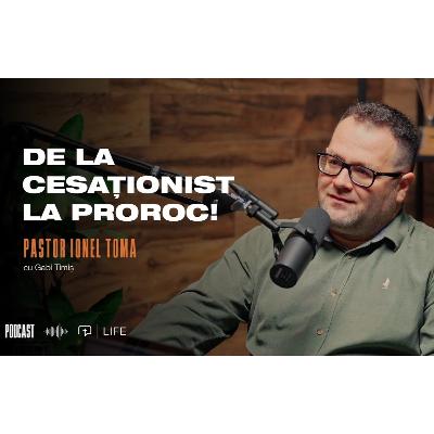 De la cesaționist la proroc! | PODCAST | Pastor Ionel Toma