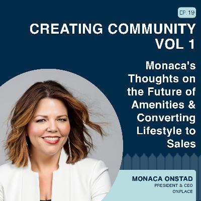 Creating Community Vol 1: Monaca's Thoughts on the Future of Amenities and Converting Lifestyle to Sales