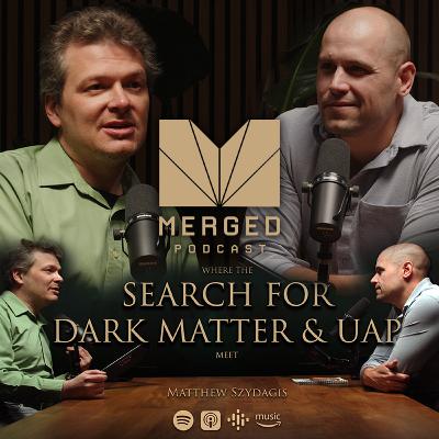 Dark Matter & UAPs: The Cosmic Connection with Prof. Matthew Szydagis | Merged Podcast EP 8