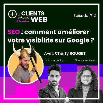 SEO : comment améliorer votre visibilité sur Google ? Avec Charly ROUGET