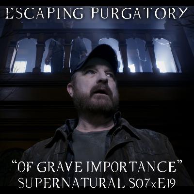 Episode 07:19 - Of Grave Importance