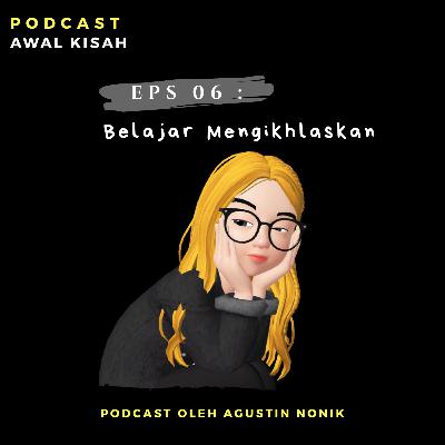 Eps 06 : Belajar Mengikhlaskan