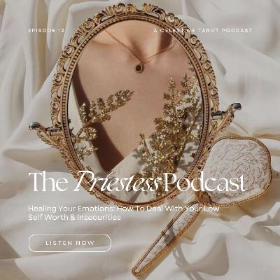 Ep. 12: How To Deal With Your Low Self Worth & Insecurities